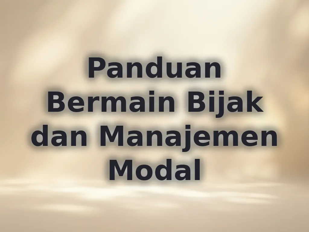 Panduan Bermain Bijak dan Manajemen Modal