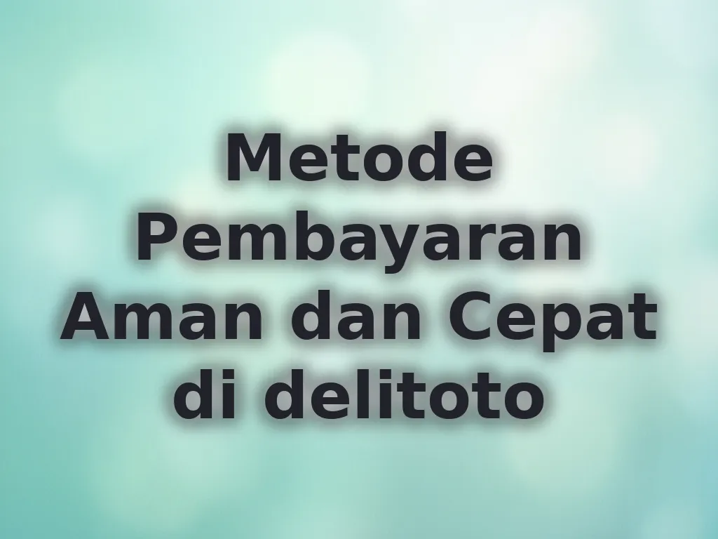 Metode Pembayaran Aman dan Cepat di delitoto